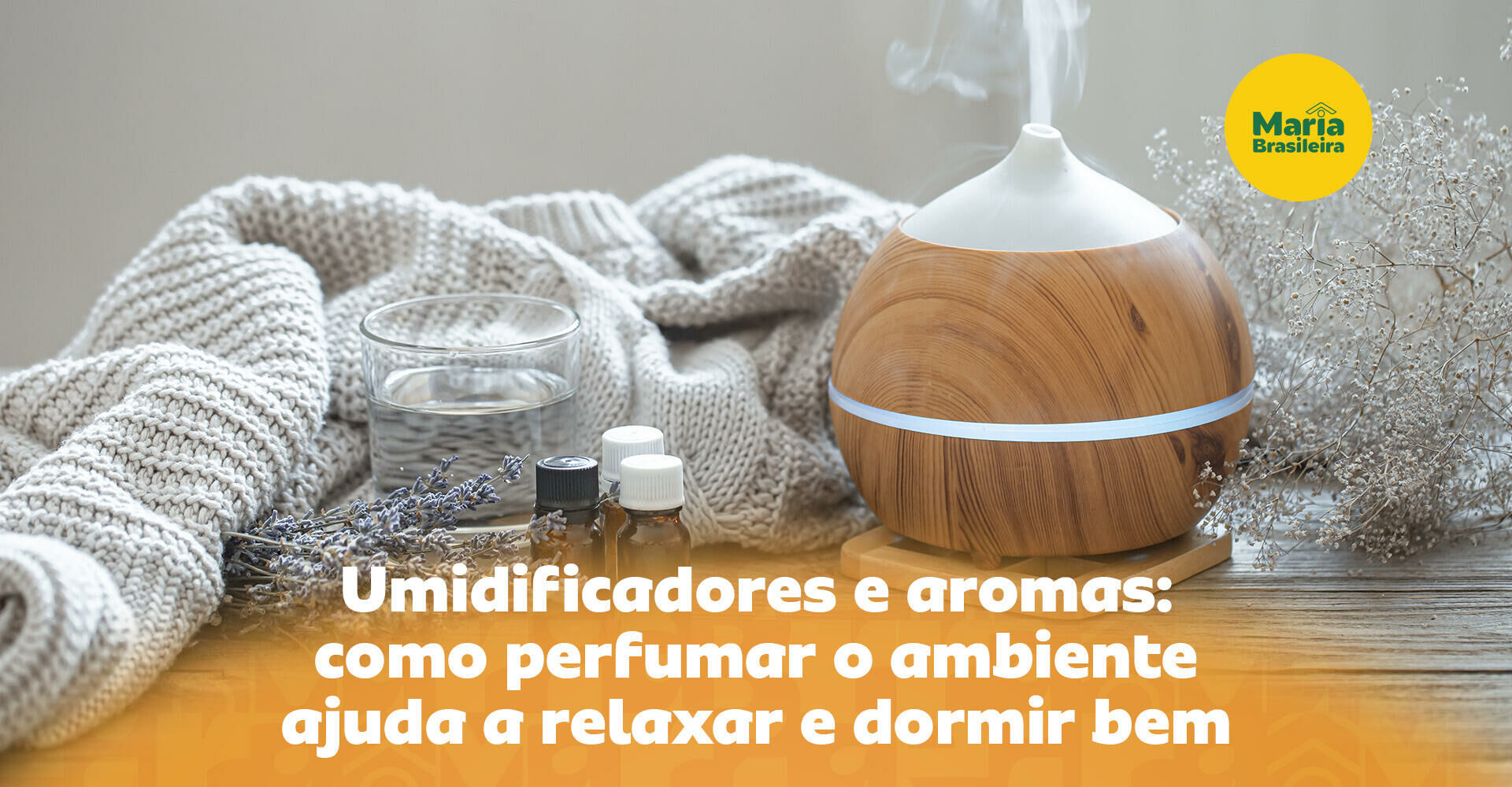 Imagem ilustrativa para o artigo Essências de umidificadores para dormir melhor: Dicas para perfumar o ambiente e usar melhor os aparelhos à base de água da Maria Brasileira